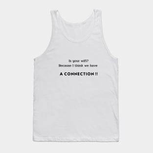 Is your wifi? Because I think we have a connection!! Tank Top